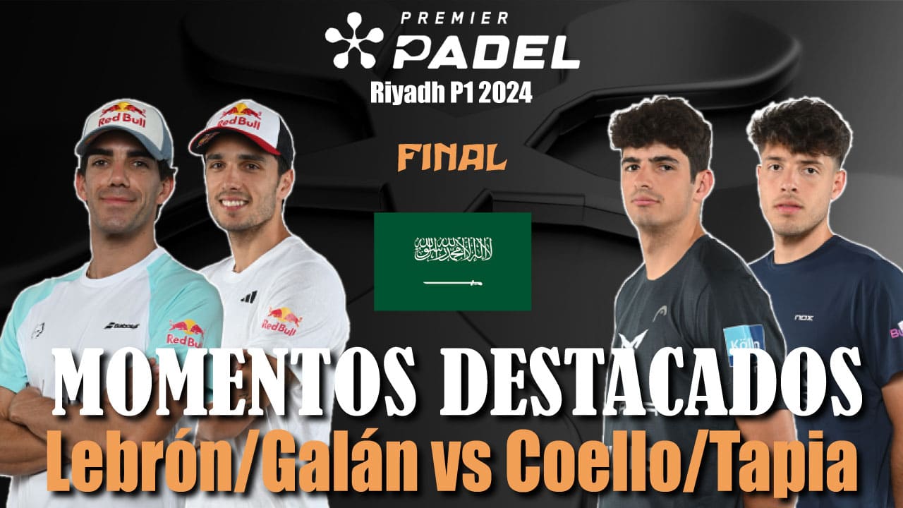 Lebrón/Galán vs Coello/Tapia (Premier Padel Riyadh P1 2024 Final)