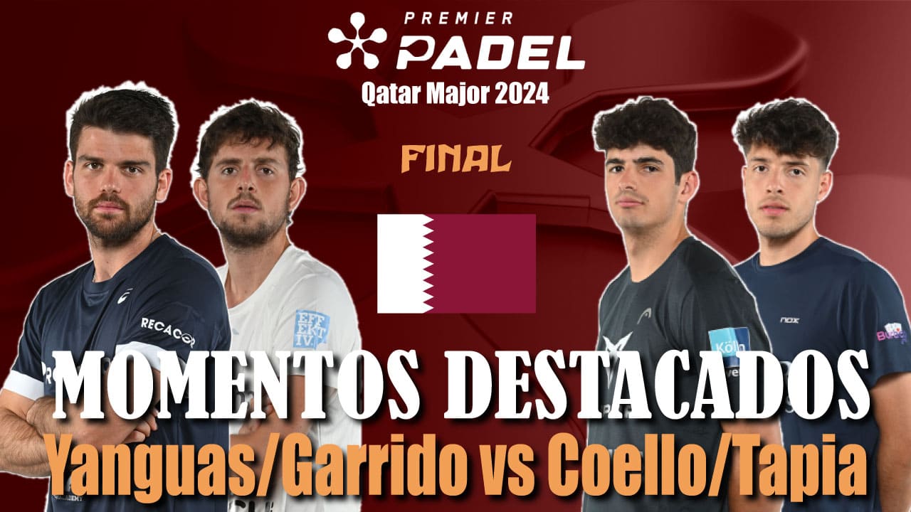 Yanguas/Garrido vs Coello/Tapia (Premier Padel Qatar Major 2024 Final)