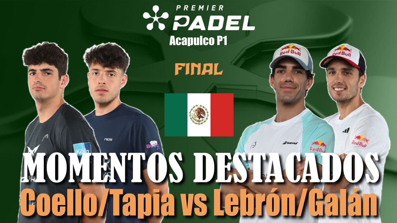 Coello/Tapia vs Galán/Lebrón (Premier Padel Acapulco P1 2024 Final)