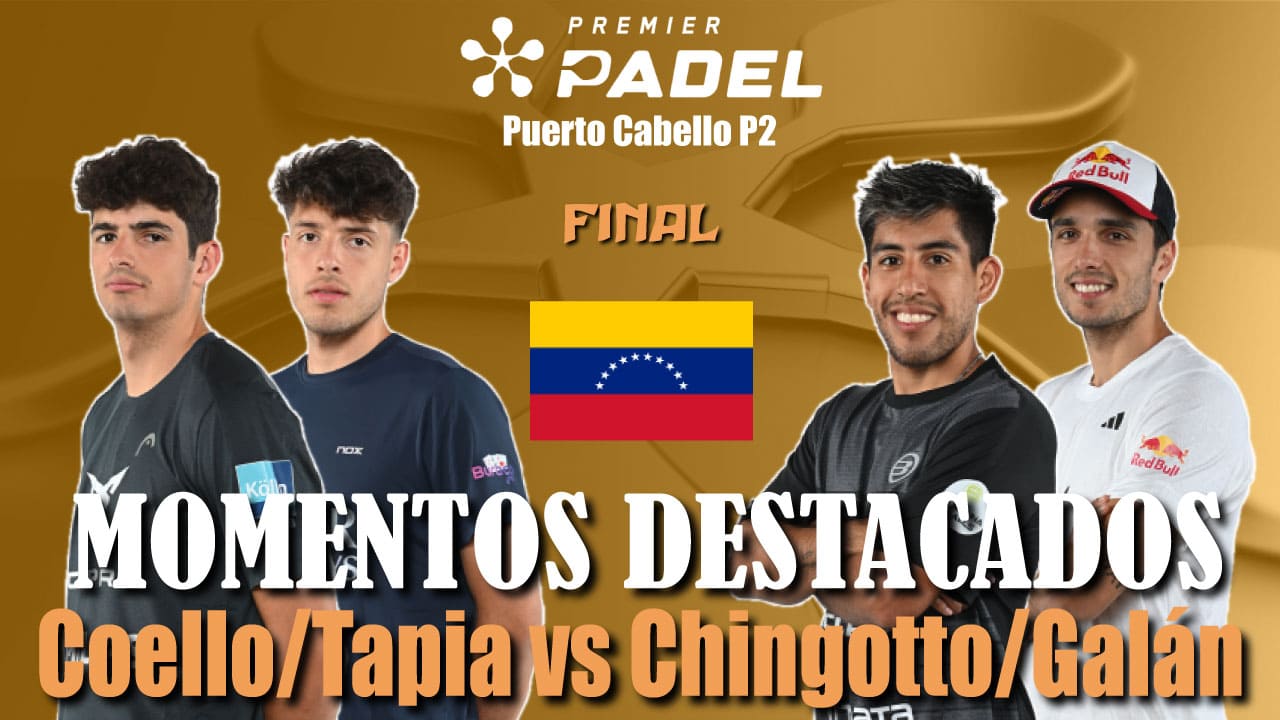 Coello/Tapia vs Chingotto/Galán (Premier Padel Puerto Cabello P2 2024 Final)