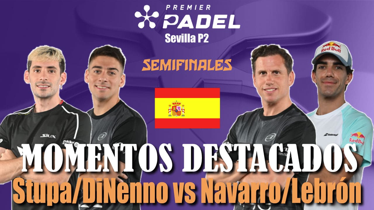 Stupa/DiNenno vs Navarro/Lebrón (Premier Padel Sevilla P2 2024 Semifinal 1)