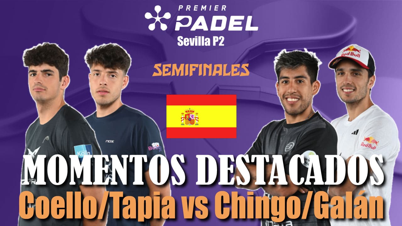 Coello/Tapia vs Chingotto/Galán (Premier Padel Sevilla P2 2024 Semifinal 2)