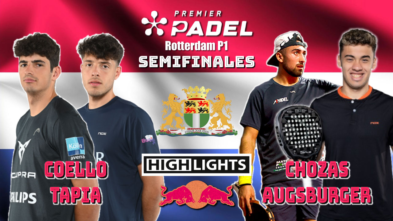 Coello/Tapia vs Chozas/Augsburger (Premier Padel Rotterdam P1 2024 Semifinal 1)