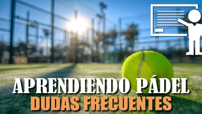 TUTORIAL de PÁDEL: DUDAS FRECUENTES