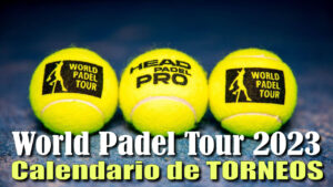Calendario de Torneos de World Padel Tour 2023