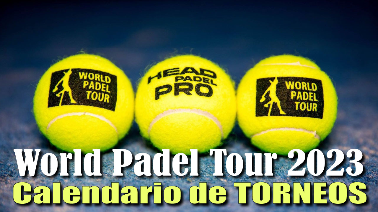 Calendario Oficial World Padel Tour 2023