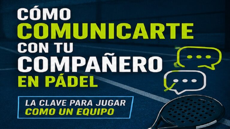 Cómo Comunicarte con tu Compañero en Pádel: La Clave para Jugar Como un Equipo