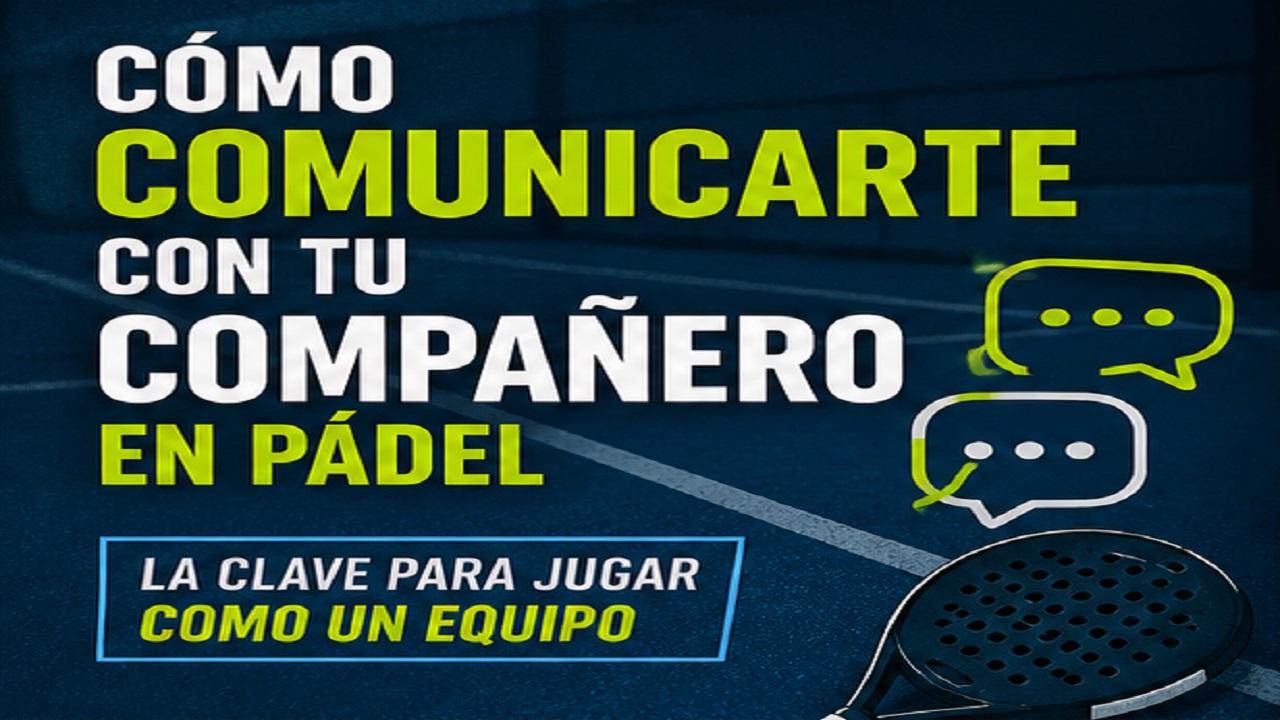 Cómo Comunicarte con tu Compañero en Pádel: La Clave para Jugar Como un Equipo