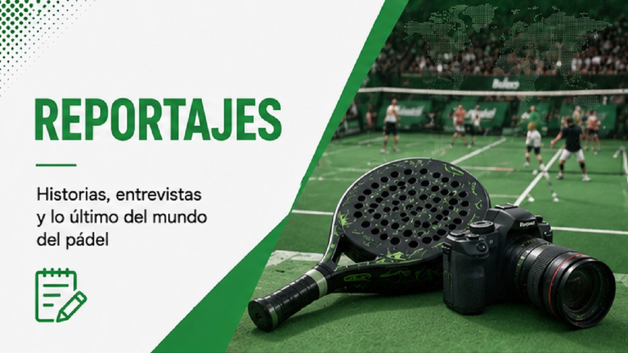 Reportajes de Pádel Reportajes de Pádel