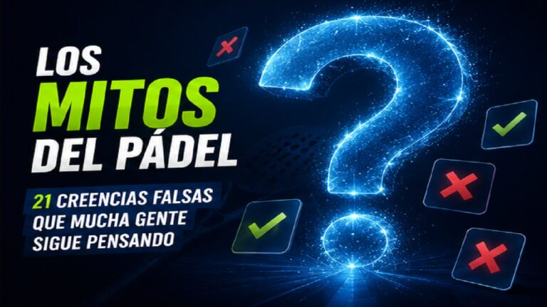 Los Mitos del Pádel: 21 Creencias Falsas que Mucha Gente Sigue Pensando